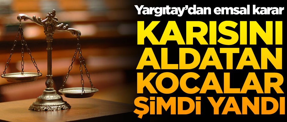 Karısını aldatan kocalar yandı! Yargıtay'dan emsal karar