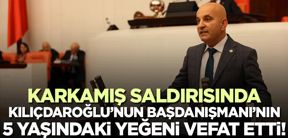 Karkamış'taki hain saldırıda CHP'li vekilin yeğeni hayatını kaybetti!