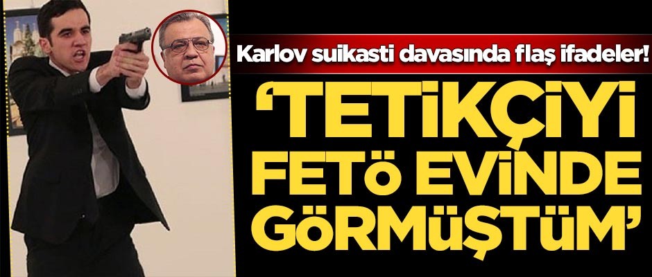 Karlov suikasti davasında flaş ifadeler!