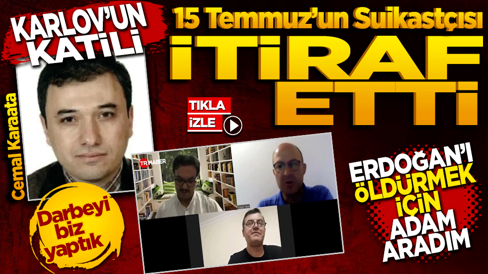 Karlov’un Katili ve 15 Temmuz’un Suikastçısı İtiraf Etti: Erdoğan’ı Öldürmek İçin Adam Aradım!