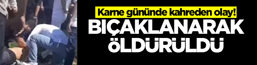 Karne gününde kahreden olay: Bıçaklanarak öldürüldü