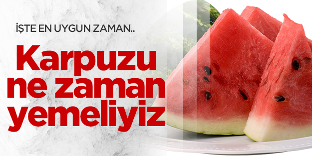 Karpuzu yemekten önce yemek gerekiyor