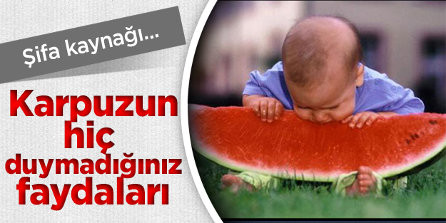 Karpuzun hiç duymadığınız faydaları