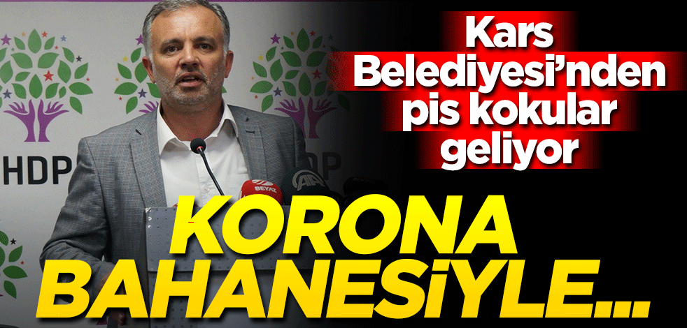 Kars Belediyesi’nden pis kokular geliyor! Koronavirüs bahanesiyle...