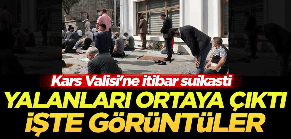 Kars Valisi'ne itibar suikasti! Yalanları ortaya çıktı
