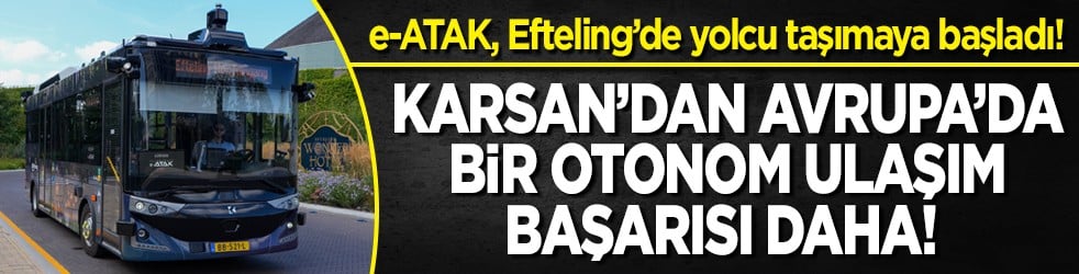 Karsan’dan Avrupa’da bir otonom ulaşım başarısı daha! e-ATAK, Efteling’de yolcu taşımaya başladı!