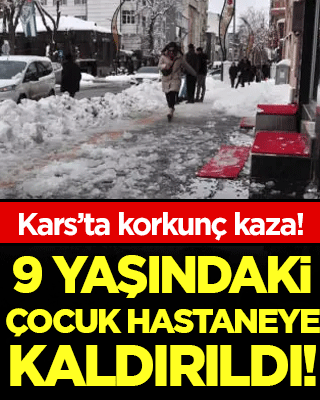 Kars'ta korkunç kaza: Küçük çocuk hastaneye kaldırıldı!