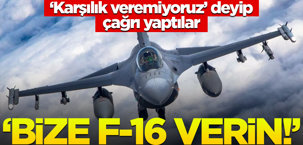 "Karşılık veremiyoruz" deyip çağrı yaptılar: Bize F-16 verin!