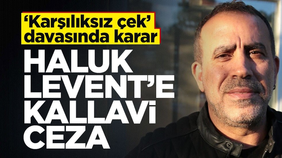 ‘Karşılıksız çek’ davasında karar! Haluk Levent’e kallavi ceza