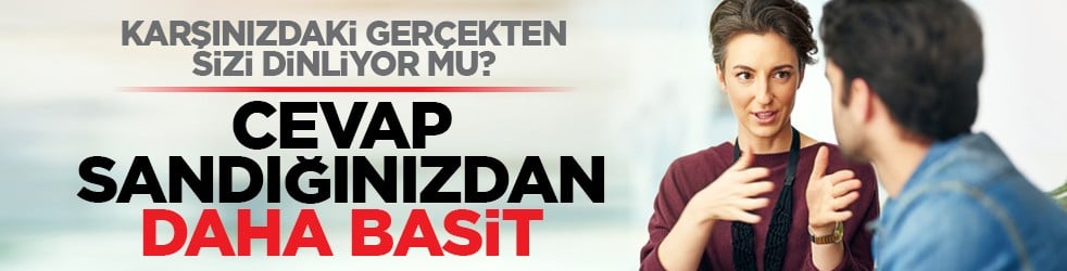 Karşınızdaki gerçekten sizi dinliyor mu? Cevap sandığınızdan daha basit