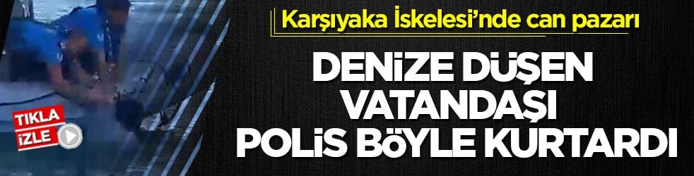 Karşıyaka İskelesi’nde can pazarı! Denize düşen vatandaşı polis böyle kurtardı