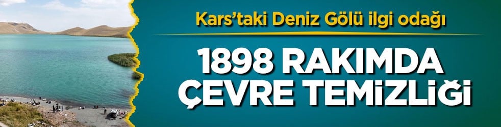 Kars’taki Deniz Gölü ilgi odağı! 1898 rakımda çevre temizliği