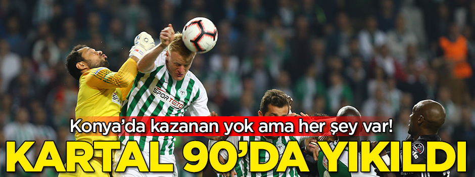 Kartal 90'da yıkıldı! Konya'da kazanan yok ama her şey var