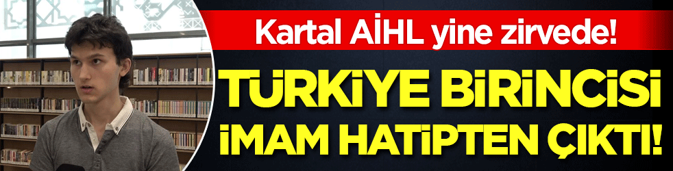  Kartal AİHL zirveye oturdu: Türkiye birincisi imam hatipten çıktı!