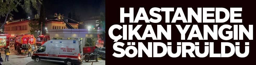 Hastanede çıkan yangın söndürüldü