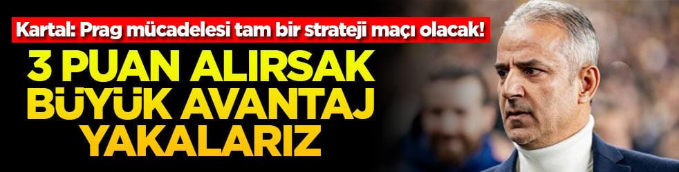 Kartal: Prag mücadelesi tam bir strateji maçı olacak! 3 puan alırsak büyük avantaj yakalarız