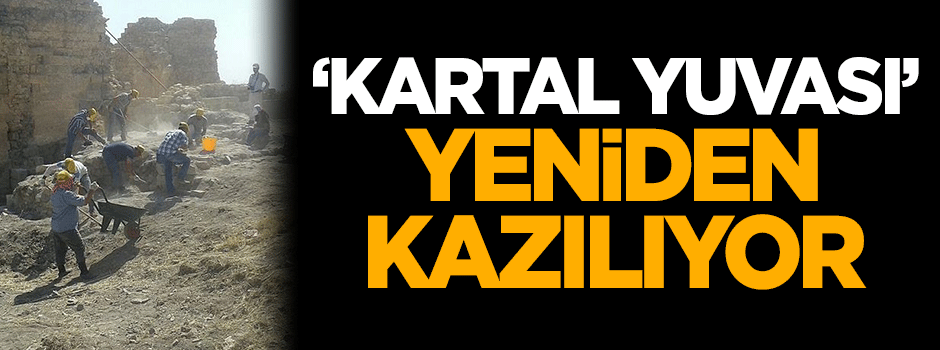 'Kartal Yuvası' yeniden kazılıyor