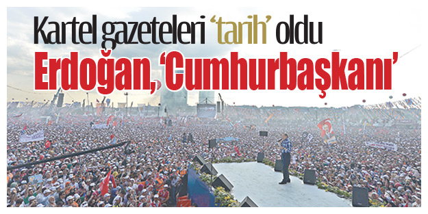 Kartel gazeteleri ‘tarih’ oldu Erdoğan, ‘Cumhurbaşkanı’