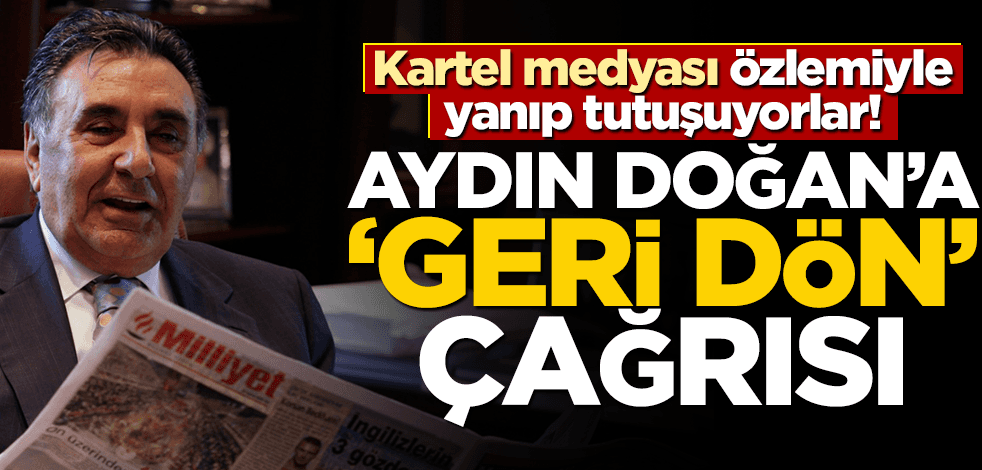 Kartel medyası hasretiyle yanıp tutuşuyorlar! Aydın Doğan'a "geri dön" çağrısı
