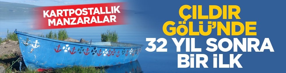 Kartpostallık manzaralar: Çıldır Gölü’nde 32 yıl sonra bir ilk