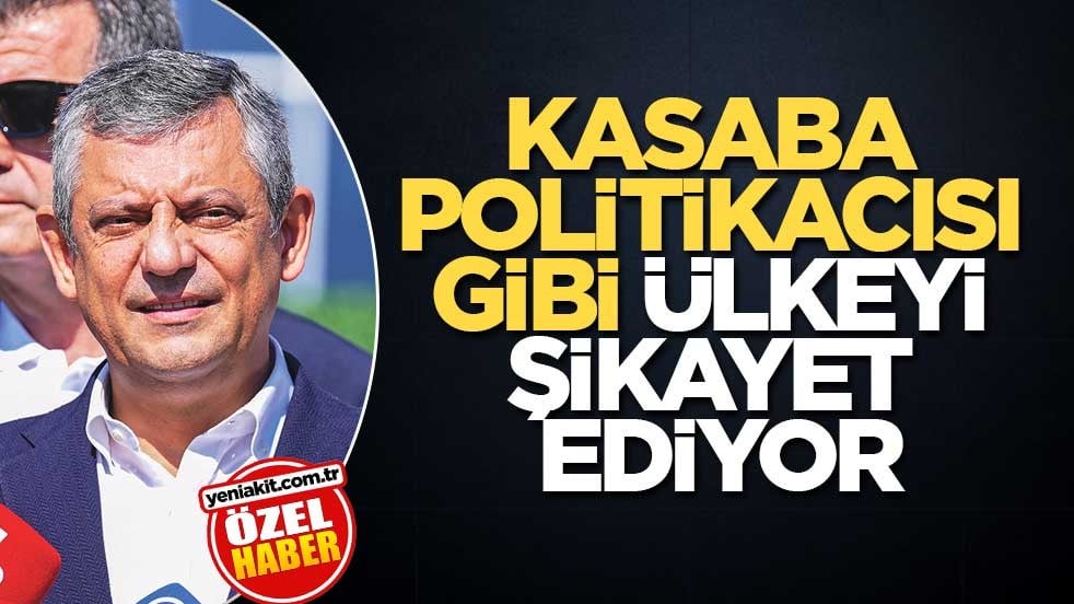 Kasaba polİtikacısı gibi ülkeyi şikayet ediyor
