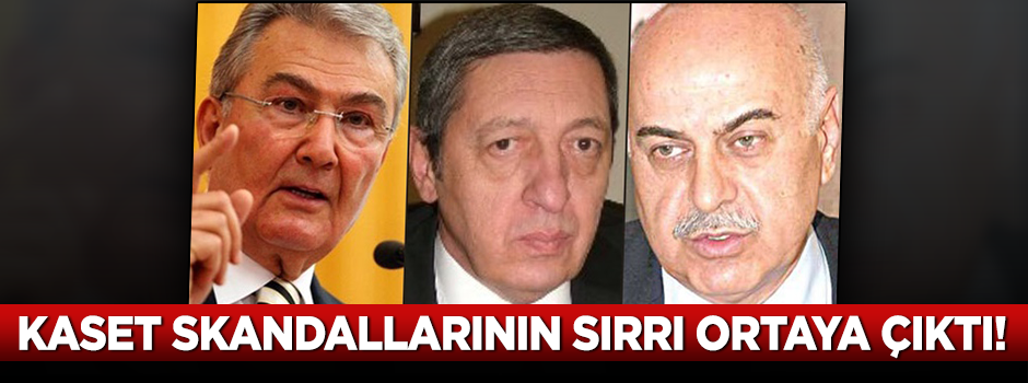 Kaset skandallarının sırrı ortaya çıktı