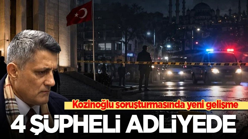 Kaşif Kozinoğlu soruşturmasında yeni gelişme: Gözaltındaki 4 şüpheli adliyeye sevk edildi