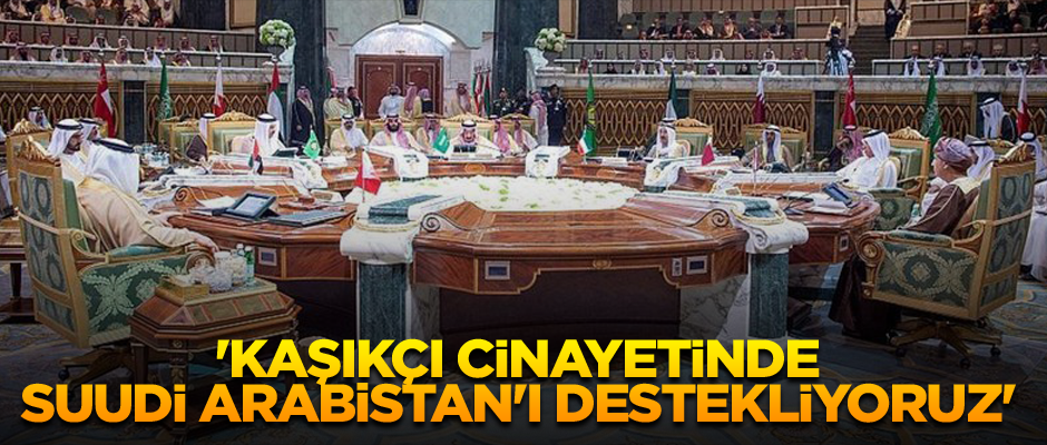 'Kaşıkçı cinayetinde Suudi Arabistan'ı destekliyoruz'