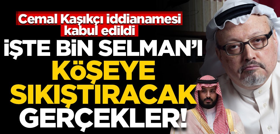 Kaşıkçı iddianamesi kabul edildi: Tüm oklar Muhammed bin Selman'ı gösteriyor... Talimatı o iki isim verdi