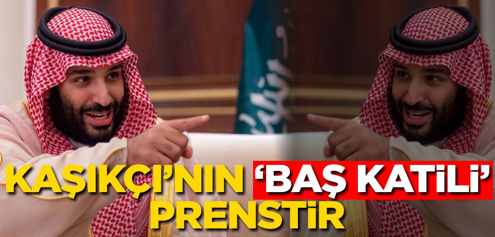 Kaşıkçı’nın 'baş katili' prenstir