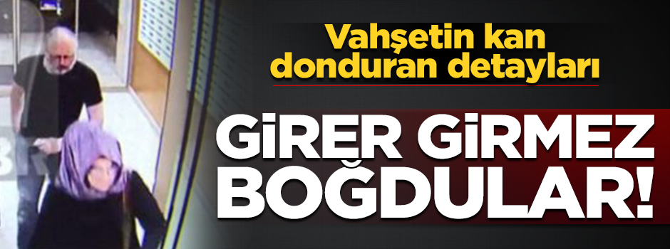 Kaşıkçı'yı içeri girer girmez boğdular!