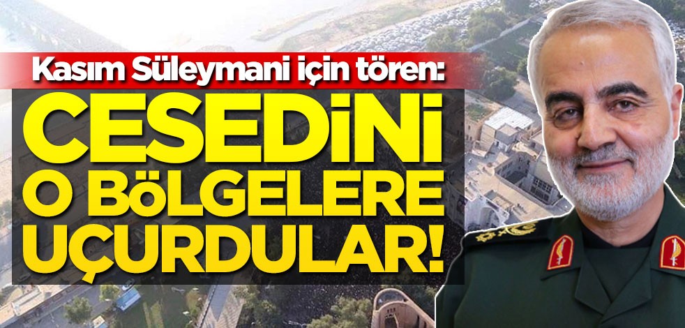 Kasım Süleymani için tören: Cesedini o bölgelere uçurdular!
