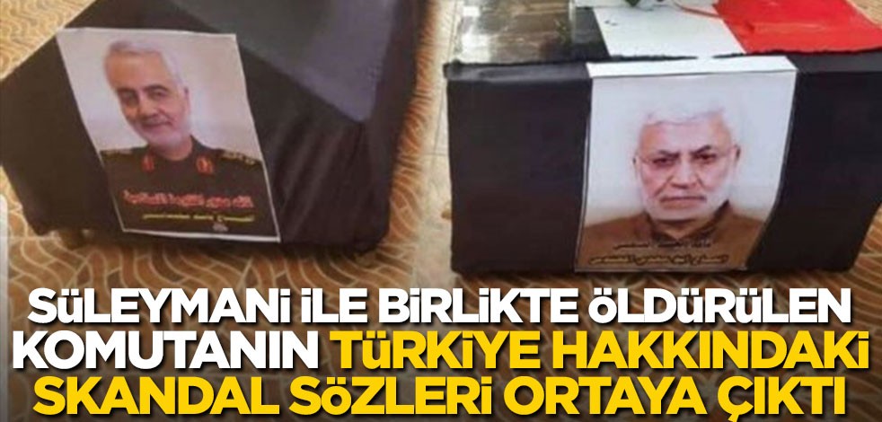Kasım Süleymani ile birlikte öldürülen Ebu Mehdi el Mühendis'in Türkiye hakkındaki skandal sözleri ortaya çıktı