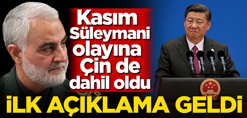 Kasım Süleymani olayına Çin de dahil oldu! İlk açıklama geldi