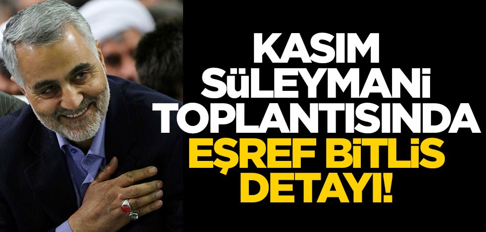 'Kasım Süleymani' toplantısında 'Eşref Bitlis' detayı!