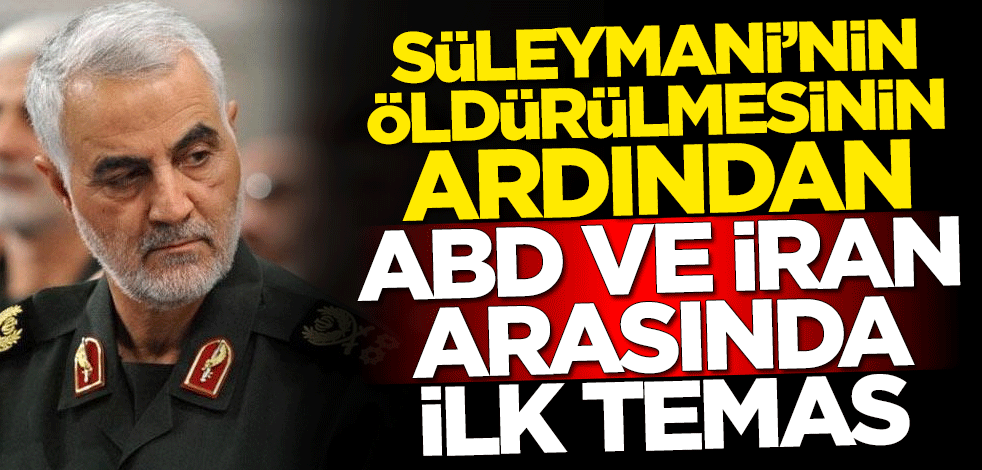 Kasım Süleymani'nin öldürülmesinin ardından ABD ve İran arasında ilk temas