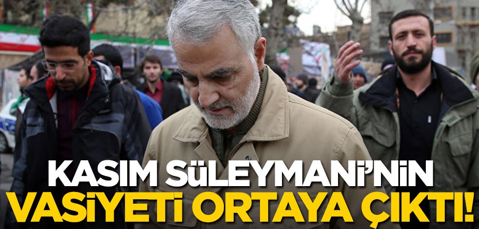 Kasım Süleymani'nin vasiyeti ortaya çıktı!
