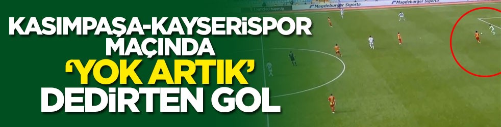 Kasımpaşa-Kayserispor maçında ‘yok artık’ dedirten gol