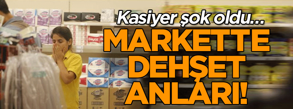 Kasiyer şok oldu… Markette dehşet anları!