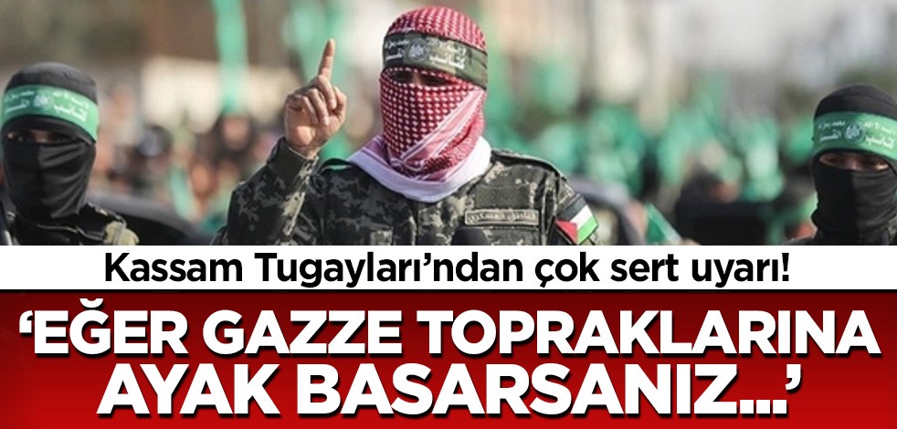 Kassam Tugayları'ndan çok sert açıklama! 'Gazze'ye ayak bastığınız an...'