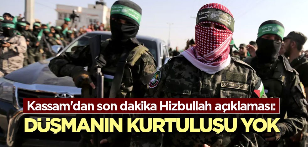 Kassam'dan son dakika Hizbullah açıklaması: Düşmanın kurtuluşu yok