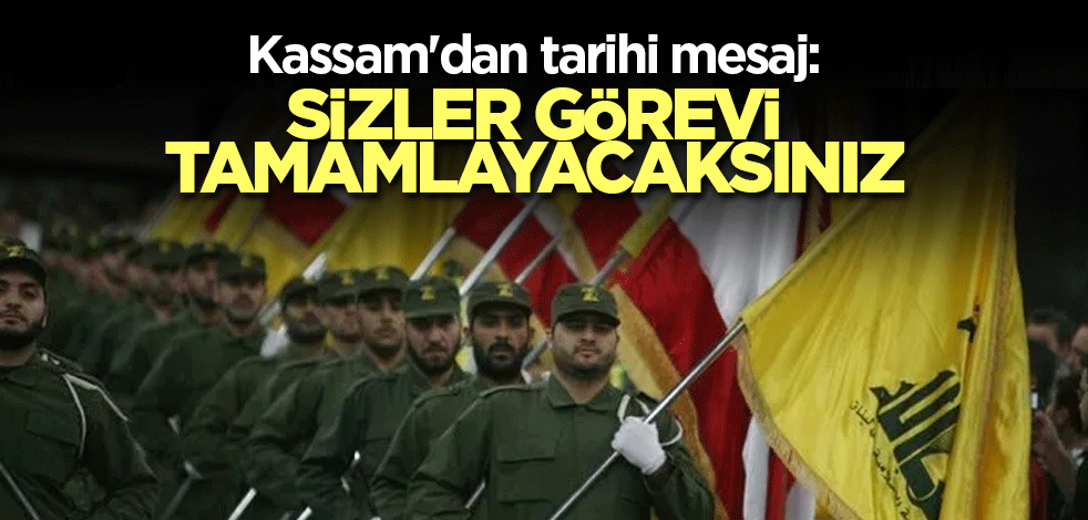 Kassam'dan tarihi mesaj: Sizler görevi tamamlayacaksınız