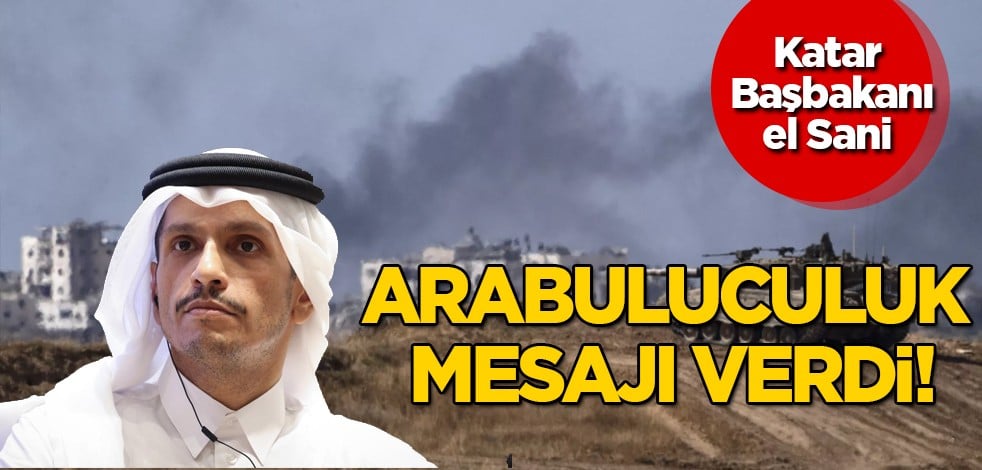 Katar Başbakanı el Sani'ye göre: İsrail'in Refah operasyonu karmaşık... Arabuluculuk için devreye girdi