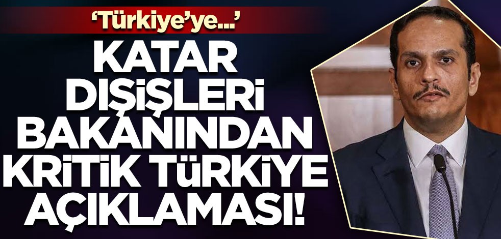 Katar Dışişleri Bakanından kritik Türkiye açıklaması...