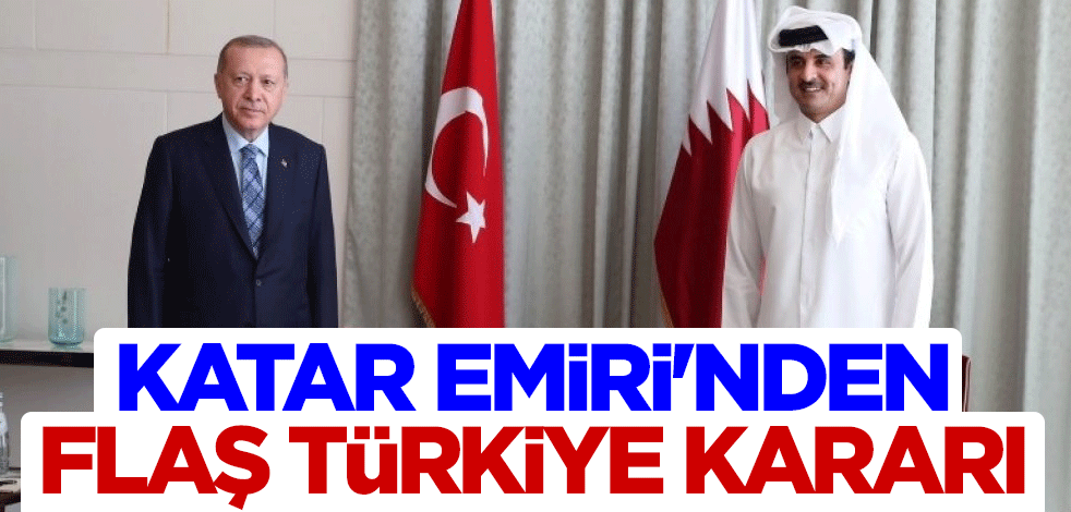 Katar Emiri Al Sani'den flaş Türkiye kararı