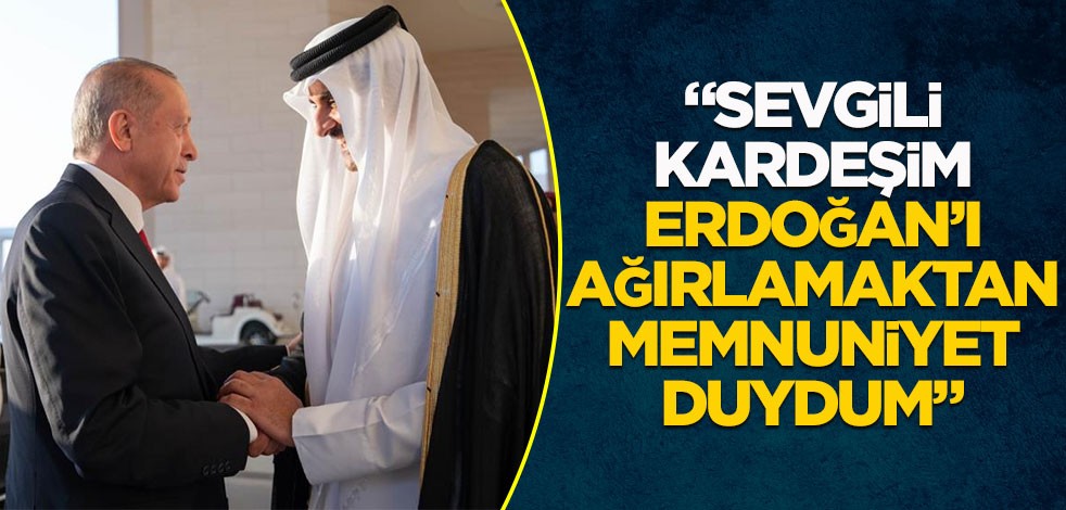 Katar Emiri Al Thani: "Sevgili kardeşim Erdoğan'ı ağırlamaktan memnuniyet duydum"