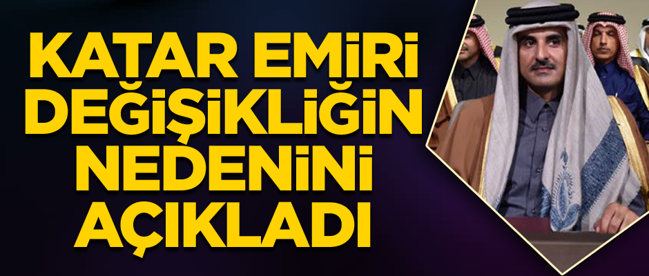 Katar Emiri son dakika değişikliğinin nedenini açıkladı
