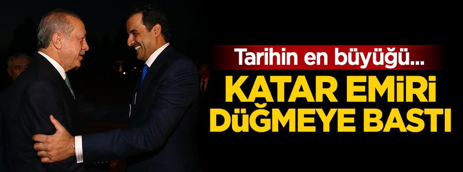 Katar emiri Türkiye için düğmeye bastı