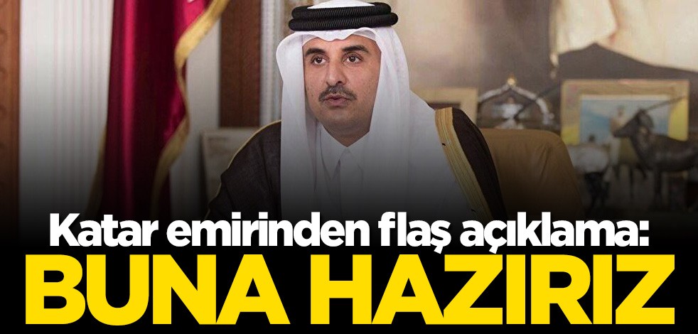 Katar emirinden flaş çıkış: Buna hazırız