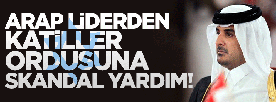 Katar Emiri'nden katiller ordusuna 2.5 milyonluk yardım!